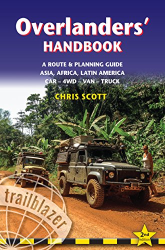 Overlanders' Handbook: A Route & Planning Guide - Asia, Africa, Latin America Car - 4WD - Van - Truck (Trailblazer)