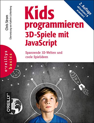 Kids programmieren 3D-Spiele mit JavaScript: Spannende 3D-Welten und coole Spielideen (Basics)