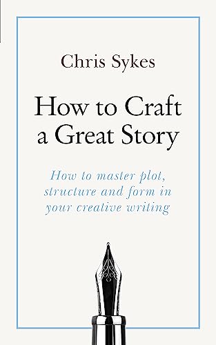 How to Craft a Great Story: How to master plot, structure and form in your creative writing (Teach Yourself) von Teach Yourself