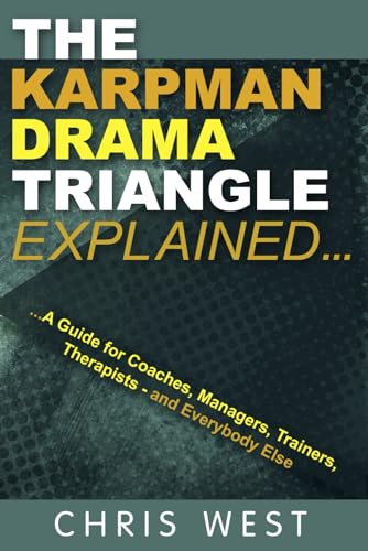 The Karpman Drama Triangle Explained: A Guide for Coaches, Managers, Trainers, Therapists – and Everybody Else von CWTK Publications