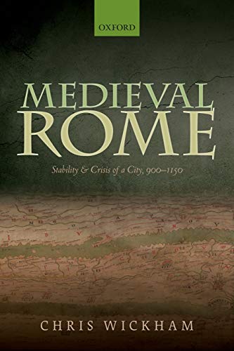Medieval Rome: Stability and Crisis of a City, 900-1150 (Oxford Studies in Medieval European History) von Oxford University Press