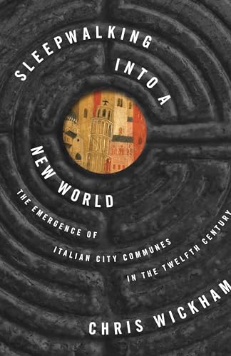 Sleepwalking into a New World: The Emergence of Italian City Communes in the Twelfth Century (The Lawrence Stone Lectures) von Princeton University Press