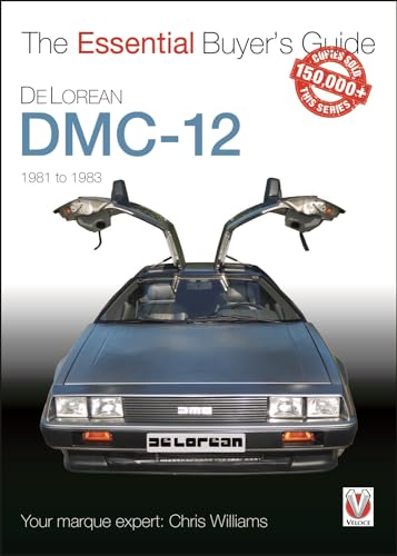 DeLorean DMC-12 1981 to 1983: The Essential Buyer's Guide (Veloce The Essential Buyer's Guide)