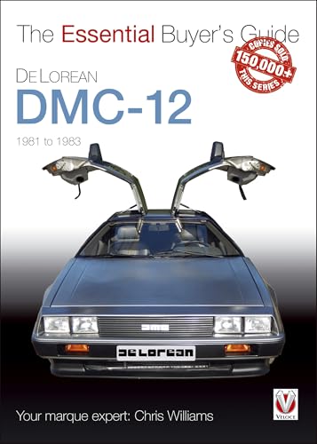 DeLorean DMC-12 1981 to 1983: The Essential Buyer's Guide (Veloce The Essential Buyer's Guide)