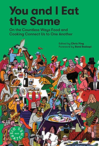 You and I Eat the Same: On the Countless Ways Food and Cooking Connect Us to One Another (MAD Dispatches, Volume 1) You and I Eat the Same: On the Countless Ways Food and Cooking Connect Us to One Another (MAD Dispatches, Volume 1)