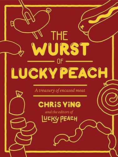 The Wurst of Lucky Peach: A Treasury of Encased Meat