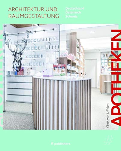 Apotheken - Architektur und Raumgestaltung: Deutschland, Österreich, Schweiz (Gesundheitsbauten: Architektur und Raumgestaltung) von ff Publishers GmbH