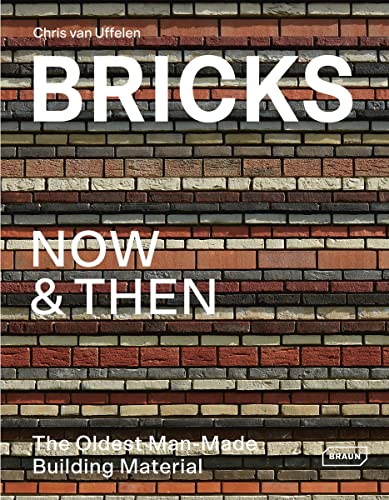 Bricks Now & Then: The Oldest Man-Made Building Material von Braun Publishing