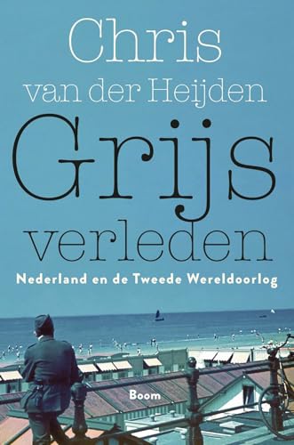 Grijs verleden: Nederland en de Tweede Wereldoorlog von Boom