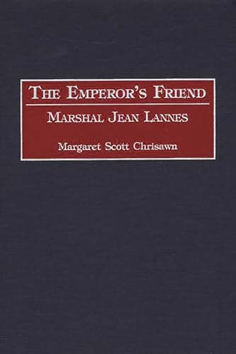 The Emperor's Friend: Marshal Jean Lannes (Contributions in Military Studies)