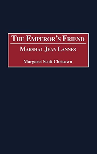 The Emperor's Friend: Marshal Jean Lannes (Contributions in Military Studies) von Praeger