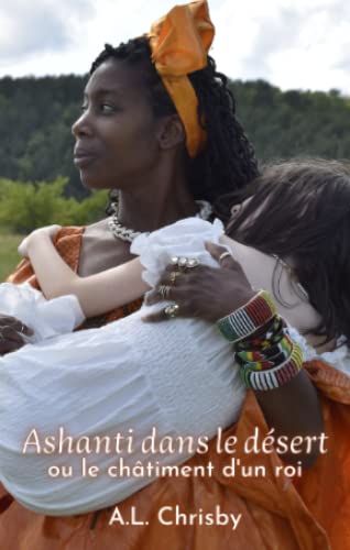 Ashanti dans le désert: ou le châtiment d'un roi (Courtes Pièces contemporaines)