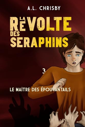 La révolte des Séraphins: Tome 3 Le maître des épouvantails