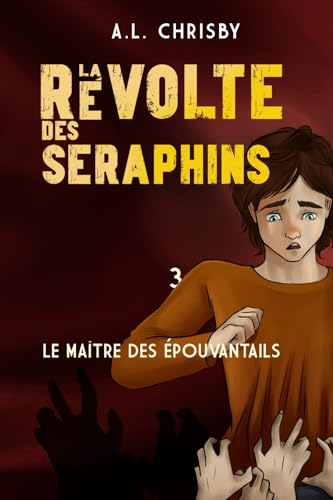 La révolte des Séraphins: Tome 3 Le maître des épouvantails