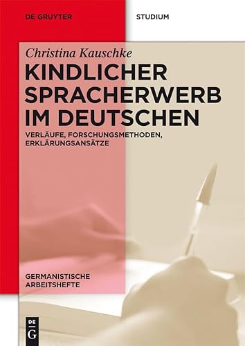 Kindlicher Spracherwerb im Deutschen: Verläufe, Forschungsmethoden, Erklärungsansätze (Germanistische Arbeitshefte, 45, Band 45) von de Gruyter