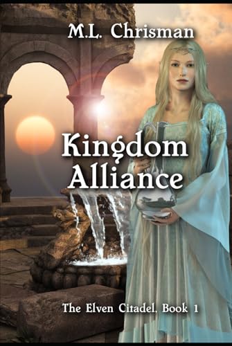 Kingdom Alliance (The Elven Citadel, Band 1) von MLChrisman
