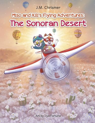 The Sonoran Desert: Volume 3 (Miso and Kili's Flying Adventures)