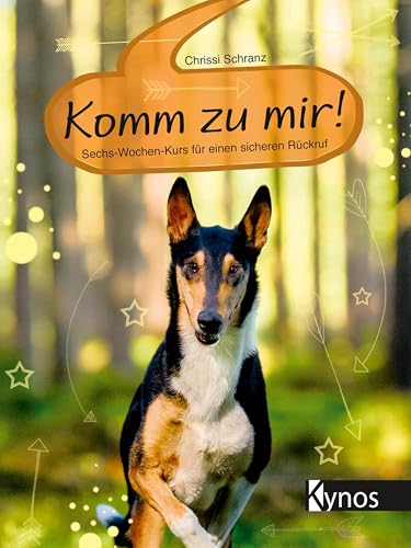 Komm zu mir!: Sechs-Wochen-Kurs für einen sicheren Rückruf von Kynos Verlag