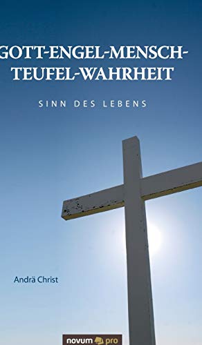 Gott-Engel-Mensch-Teufel-Wahrheit: Sinn des Lebens
