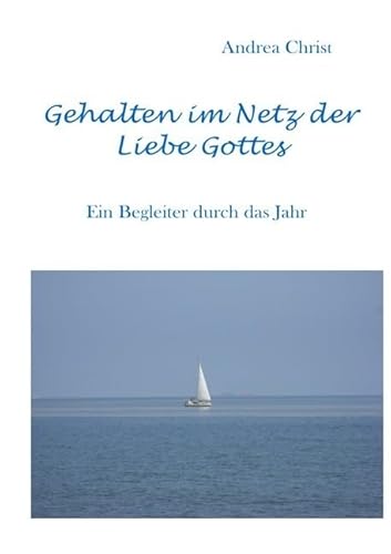 Gehalten im Netz der Liebe Gottes: Ein Begleiter durch das Jahr von epubli