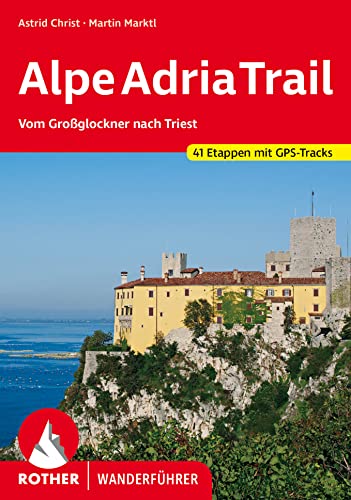 AlpeAdriaTrail: Vom Großglockner nach Triest. 41 Etappen mit GPS-Tracks (Rother Wanderführer)