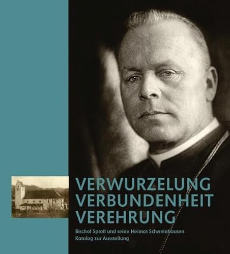 Verwurzelung – Verbundenheit – Verehrung: Bischof Sproll und seine Heimat Schweinhausen von Fink, Josef