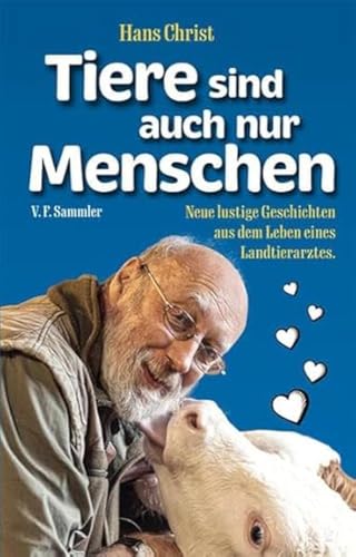 Tiere sind auch nur Menschen: Neue lustige Geschichten aus dem Leben eines Landtierarztes von Verlag f. Sammler