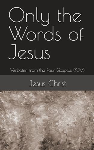Only the Words of Jesus: Verbatim from the Four Gospels (KJV) von Independently published