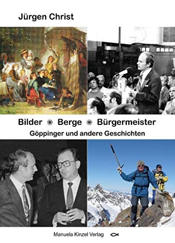 Bilder * Berge * Bürgermeister: Göppinger und andere Geschichten