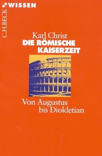 Die Römische Kaiserzeit: Von Augustus bis Diokletian (Beck'sche Reihe)