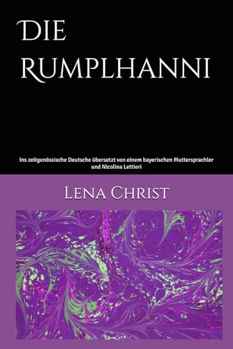 Die Rumplhanni: Übersetzung aus dem bayrischen Dialekt ins zeitgenössische Deutsch von Nicolina Lettieri (Deutsche Literatur ∞ Deutschsprachige Schriftstellerin der Vergangenheit ∞) von Independently published