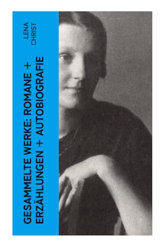 Gesammelte Werke: Romane + Erzählungen + Autobiografie Gesammelte Werke: Romane + Erzählungen + Autobiografie