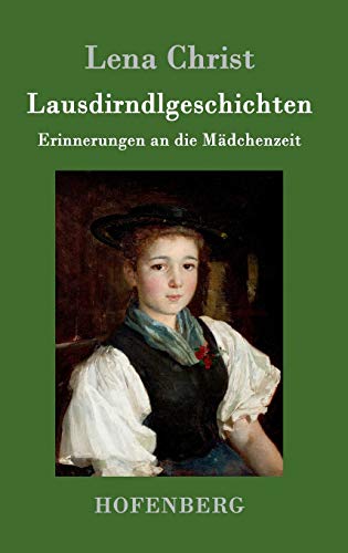 Lausdirndlgeschichten: Erinnerungen an die Mädchenzeit