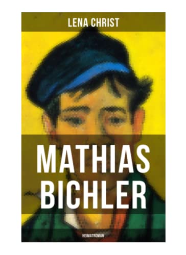Mathias Bichler (Heimatroman): Abenteuerliche Leben eines Holzschnitzers von Musaicum Books