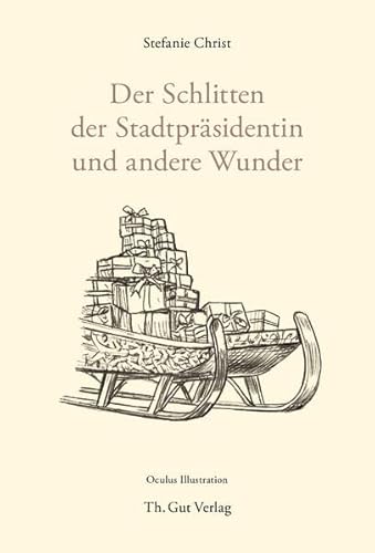 Der Schlitten der Stadtpräsidentin: Und andere Wunder (Th. Gut Weihnachtsbüchlein) von Th. Gut Verlag