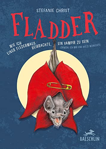 Fladder: Oder wie ich einer Fledermaus beibrachte, ein Vampir zu sein (obwohl ich mir eine Katze wünschte)