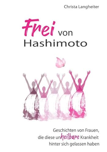 Frei von Hashimoto: Geschichten von Frauen, die diese (un)heilbare Krankheit hinter sich gelassen haben