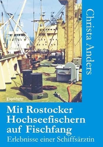Mit Rostocker Hochseefischern auf Fischfang: Erlebnisse einer Schiffsärztin von Engelsdorfer Verlag