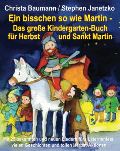 Ein bisschen so wie Martin - Das große Kindergarten-Buch für Herbst und Sankt Martin: Mit 25 bekannten und neuen Liedern fürs Laternenfest, vielen Geschichten und tollen Herbst-Aktionen