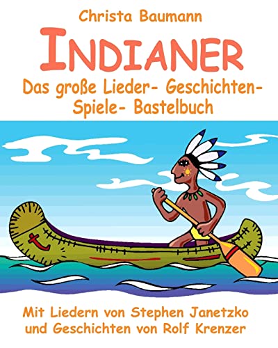 Indianer - Das große Lieder- Geschichten- Spiele- Bastelbuch: Mit vielen Liedern von Stephen Janetzko und Geschichten von Rolf Krenzer