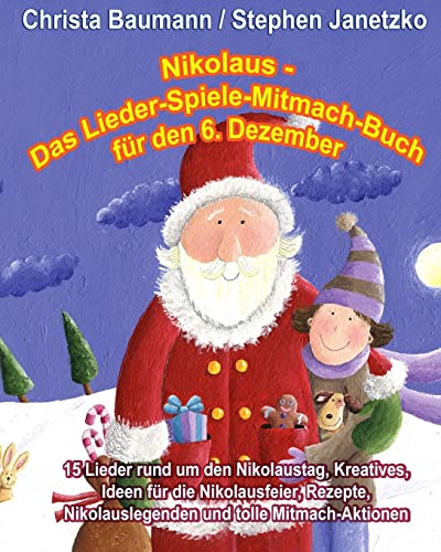 Nikolaus - Das Lieder-Spiele-Mitmach-Buch für den 6. Dezember: 15 Lieder rund um den Nikolaustag, Kreatives, Ideen für die Nikolausfeier, Rezepte, Nikolauslegenden und tolle Mitmach-Aktionen von Verlag Stephen Janetzko