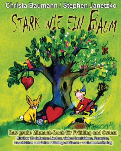 Stark wie ein Baum - Das große Mitmach-Buch für Frühling und Ostern: Mit über 30 einfachen Liedern, vielen Kreativideen, Rezepten, Geschichten und tollen Frühlings-Aktionen - auch zum Muttertag von Verlag Stephen Janetzko