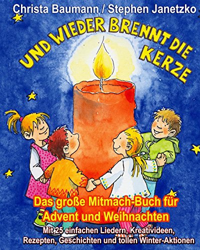 Und wieder brennt die Kerze - Das große Mitmach-Buch für Advent und Weihnachten: Mit 25 einfachen Liedern, Kreativideen, Rezepten, Geschichten und tollen Winter-Aktionen von Verlag Stephen Janetzko