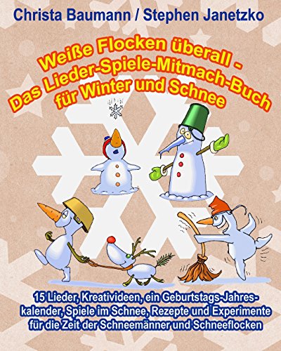 Weiße Flocken überall - Das Lieder-Spiele-Mitmach-Buch für Winter und Schnee: 15 Lieder, Kreativideen, ein Geburtstags-Jahreskalender, Spiele im ... die Zeit der Schneemänner und Schneeflocken Weiße Flocken überall - Das Lieder-Spiele-Mitmach-Buch für Winter und Schnee: 15 Lieder, Kreativideen, ein Geburtstags-Jahreskalender, Spiele im ... die Zeit der Schneemänner und Schneeflocken von Verlag Stephen Janetzko