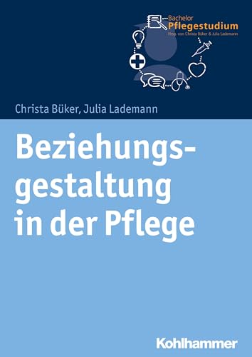 Beziehungsgestaltung in der Pflege (Bachelor Pflegestudium, 2, Band 2) von Kohlhammer W.