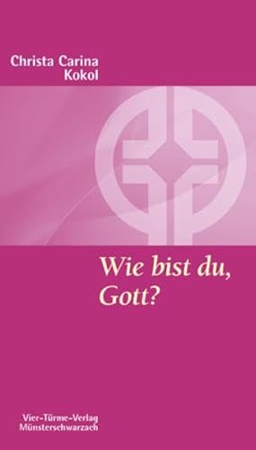 Wie bist du, Gott? Gottesbilder als tragfähiger Lebensgrund. Münsterschwarzacher Kleinschriften Band 117