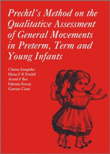 Prechtl's Method on the Qualitative Assessment of General Movements in Preterm, Term and Young Infants (Clinics in Developmental Medicine, Band 167)
