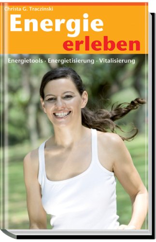 Energie erleben: Energietools, Energetisierung, Vitalisierung von Voltmedia, Paderborn