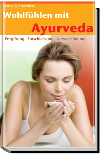 Wohlfühlen mit Ayurveda. Entgiftung, Entschlackung, Nervenstärkung von Voltmedia, Paderborn
