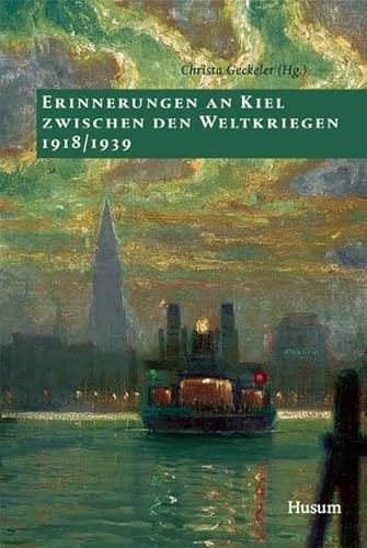 Erinnerungen an Kiel zwischen den Weltkriegen 1918-1939 (Sonderveröffentlichung) (Sonderveröffentlichung der Gesellschaft für Kieler Stadtgeschichte)